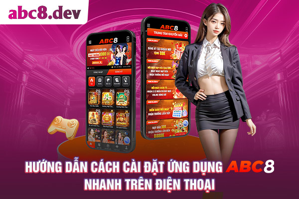 Hướng dẫn cách cài đặt ứng dụng ABC8 nhanh trên điện thoại Hướng dẫn cách cài đặt ứng dụng ABC8 nhanh trên điện thoại